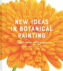 New Ideas in Botanical Painting: Composition and Colour