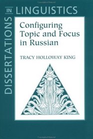 Configuring Topic and Focus in Russian (Center for the Study of Language and Information - Lecture Notes)