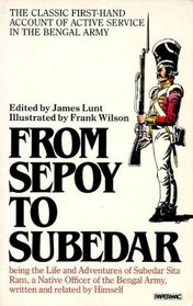 From Sepoy to Subedar: Being the Life and Adventures of Subedar Sita Ram, a Native Officer of the Bengal Army, Written and Related by Himself