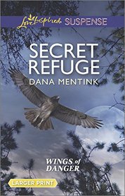 Secret Refuge (Wings of Danger, Bk 2) (Love Inspired Suspense, No 454) (Larger Print)