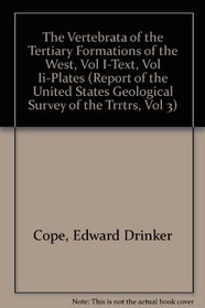 The Vertebrata of the Tertiary Formations of the West - Vol I (Text), Vol II (Plates), Vol III (Report of the United States Geological Survey of the Territories -- contained w/in Vol I)