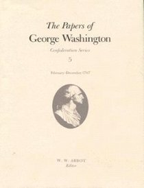 The Papers of George Washington: February-December 1787 (Washington, George//Papers of George Washington, Confederation Series)