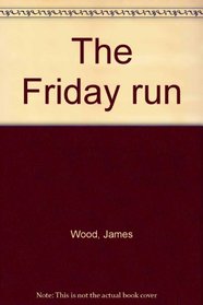The Friday run