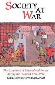 Society at War: The Experience of England and France during the Hundred Years War (Warfare in History)