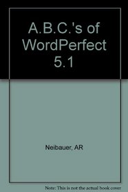 The ABC's of Wordperfect 5.1 for DOS