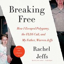 Breaking Free: How I Escaped Polygamy, the FLDS Cult, and my Father, Warren Jeffs