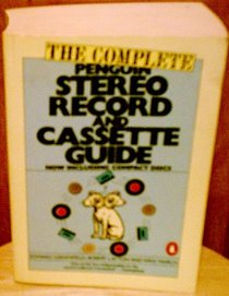 The Complete Penguin Stereo Record and Cassette Guide: Records, Cassettes, and Compact Discs (Penguin Handbooks)