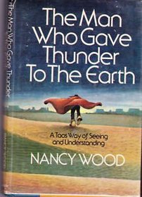 The Man Who Gave Thunder to the Earth: A Taos Way of Seeing and Understanding