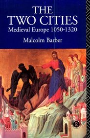 The Two Cities: Medieval Europe, 1050-1320