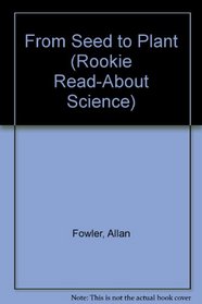 From Seed to Plant (Rookie Read-About Science)