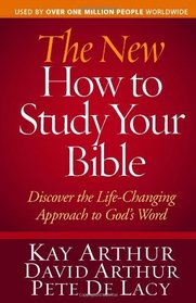 The New How to Study Your Bible: Discover the Life-Changing Approach to God's Word