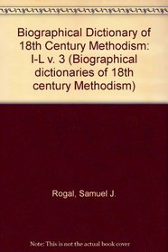 A Biographical Dictionary of 18th Century Methodism: I-L (Biographical dictionaries of 18th century Methodism)