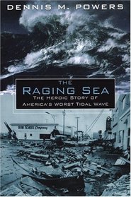 The Raging Sea: The Powerful Account of the Worst Tsunami in U.S. History