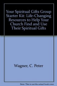 Your Spiritual Gifts Group Starter Kit: Life-Changing Resources to Help Your Church Find and Use Their Spiritual Gifts