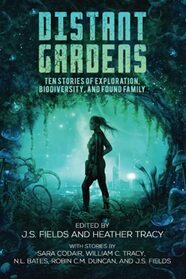 Distant Gardens: Ten Stories of Exploration, Biodiversity, and Found Family (Worlds Apart: A Universe of Sapphic Science Fiction and Fantasy)