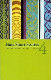 Huia Short Stories 4: Contemporary Maori Fiction