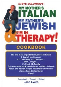 Steve Solomon's My Mother's Italian, My Father's Jewish & I'm in Therapy! Cookbook