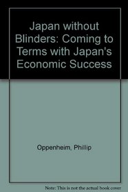 Japan Without Blinders: Coming to Terms With Japan's Economic Success