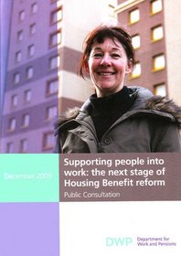 Supporting People into Work: Public Consultation: The Next Stage of Housing Benefit Reform (Cm.)