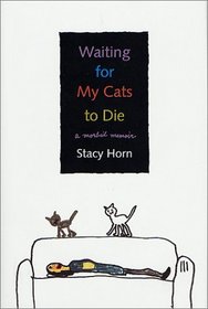Waiting for My Cats to Die: A Morbid Memoir