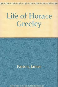 Life of Horace Greeley (The American journalists)