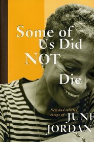 Some of Us Did Not Die: Selected Essays of June Jordan