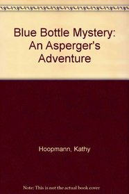 Blue Bottle Mystery: An Asperger's Adventure