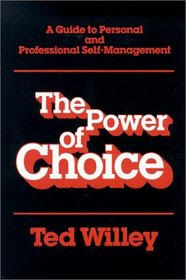 The Power of Choice : A Guide to Personal and Professional Self Management