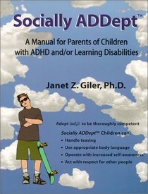 Socially ADDept: A Manual for Parents of Children with ADHD and/or Learning Disabilities