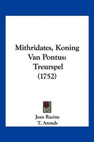 Mithridates, Koning Van Pontus: Treurspel (1752) (Mandarin Chinese Edition)