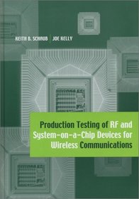 Production Testing of Rf and System-On-A-Chip Devices for Wireless Communications (Artech House Microwave Library)
