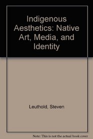 Indigenous Aesthetics: Native Art Media and Identity