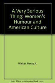 A Very Serious Thing: Women's Humor and American Culture (American Culture Series)