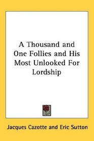 A Thousand and One Follies and His Most Unlooked For Lordship