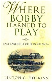 Where Bobby Learned to Play: East Lake Golf Club in Atlanta
