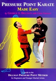 Pressure Point Karate Made Easy : A Guide to the Dillman Pressure Point Method for Beginners and Yount Adults