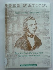 The Nation: Selections 1824-1844 - Young Ireland; Daniel O' Connell; Monster Meetings; State Trials; a New Culture