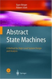 Abstract State Machines : A Method for High-Level System Design and Analysis