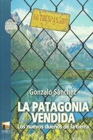 La Patagonia Vendida (Spanish Edition)