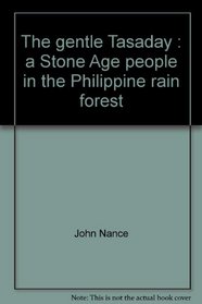 The Gentle Tasaday: A Stone Age People in the Philippine Rain Forest
