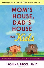 Mom's House, Dad's House for Kids : Feeling at Home in One Home or Two