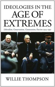 Ideologies in the Age of Extremes: Liberalism, Conservatism, Communism, Fascism 1914-1991
