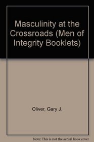 Masculinity at the Crossroads (Men of Integrity Booklets)