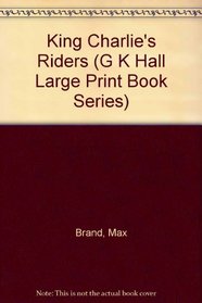 King Charlie's Riders (G K Hall Large Print Book Series)