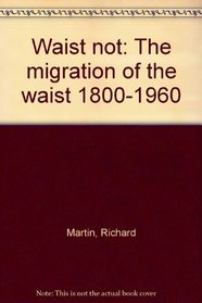 Waist not: The migration of the waist, 1800-1960