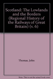 Scotland: The Lowlands and the Borders (Regional History of the Railways of Great Britain, Vol 6)