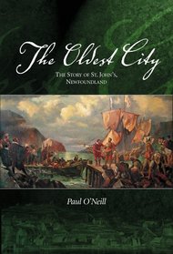 The Oldest City: The Story of St. John's Newfoundland