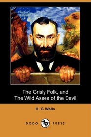 The Grisly Folk, and The Wild Asses of the Devil (Dodo Press)