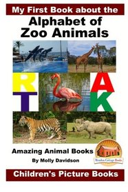 My First Book about the Alphabet of Zoo Animals - Amazing Animal Books - Children's Picture Books