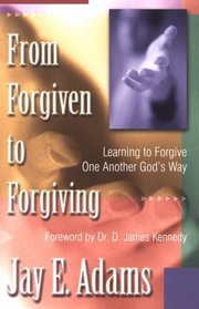 From Forgiven to Forgiving: Learning to Forgive One Another Gods Way